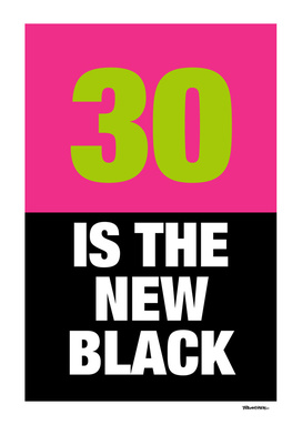 30 is the new Black