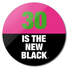 30 is the new Black