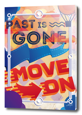 PAST IS GONE, MOVE ON