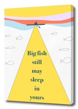 Big fish still may sleep in yours
