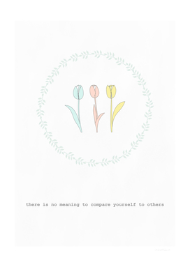 there is no meaning to compare yourself to others - tulip -