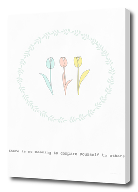 there is no meaning to compare yourself to others - tulip -