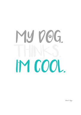 my dog thinks I'm cool, cute gift for Dog lover