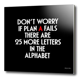 Don't worry if plan A fails - I