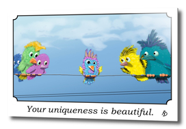 Your uniqueness is beautiful.