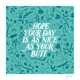 I Hope Your Day Is As Nice As Your Butt - Turquoise Version