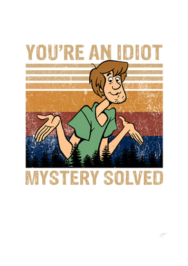 You're An Idiot Mystery Solved Vintage ScoobyDoo