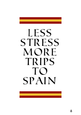 Less stress more trips to Spain!