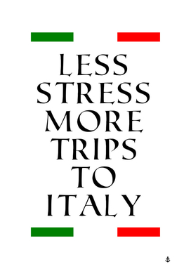 Less stress more trips to Italy
