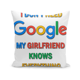 I DON’T NEED GOOGLE MY GIRLFRIEND KNOWS EVERYTHING
