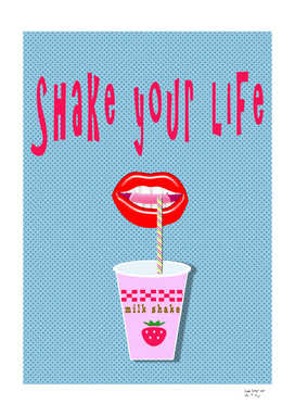 Shake your life