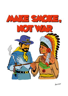 MAKE SMOKE, NOT WAR