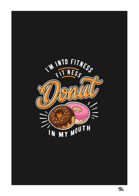 I'm Into Fitness Fit'ness Donut In My Mouth