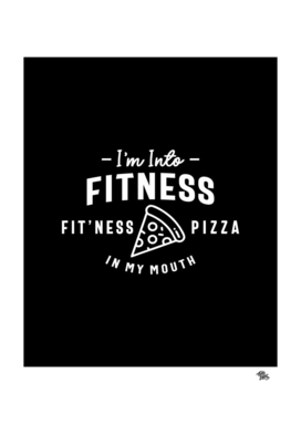 I'm Into Fitness Fit'ness Pizza In My Mouth