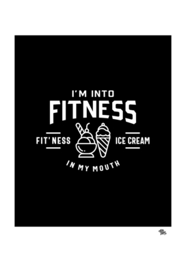 I'm Into Fitness Fit'ness Ice Cream In My Mouth