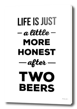 Life is just a little more honest  after two beers