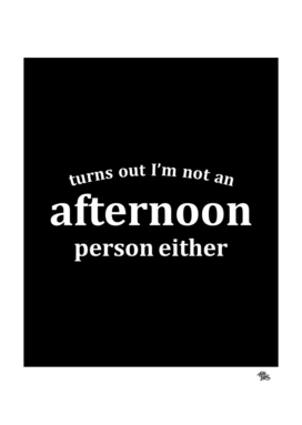 Turns Out I'm Not an Afternoon Person Either Funny