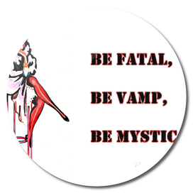 Be fatal be vamp be mystic