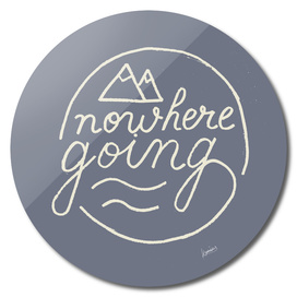 Nowhere Going