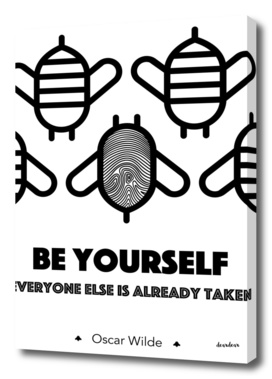 "Be yourself; everyone else is already taken" - Oscar Wilde