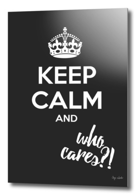 Keep calm and who cares