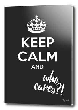 Keep calm and who cares