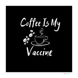 Coffee Is My Vaccine