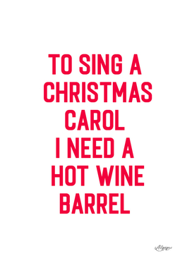 To Sing a Christmas Carol I Need a Hot Wine Barrel