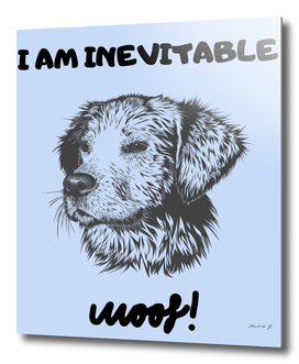 Dog Woof - I am inevitable