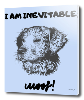 Dog Woof - I am inevitable