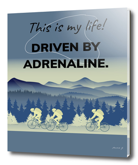 This is my life - Driven by Adrenaline