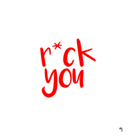r*ck you