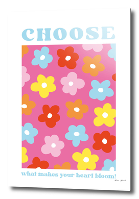 Choose what makes your heart bloom
