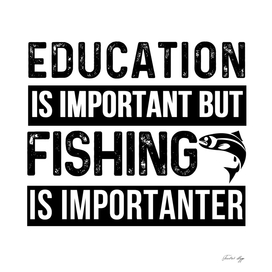 education is important but fishing is importanter cut