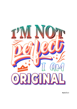 I am not perfect i am original