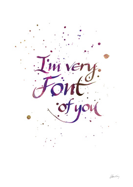 I'm very Font of You