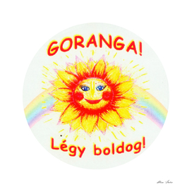 Goranga Légy Boldog, Hungarian Saying, Positivity