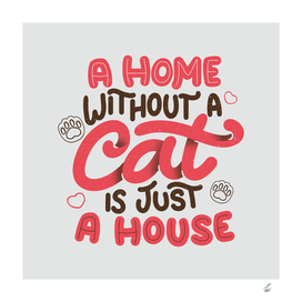 A Home Without a Cat is Just a House