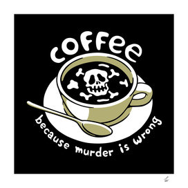 Coffee Because Murder Is Wrong Skeleton