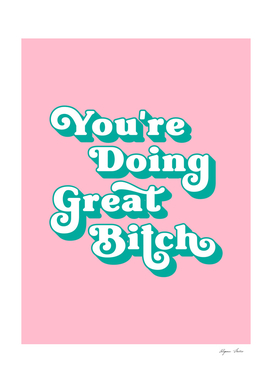 You're doing great bitch (green and pink)