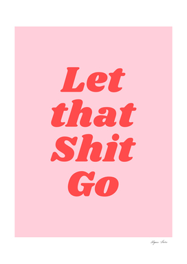 Let That Shit Go (Sweet Pink tone)