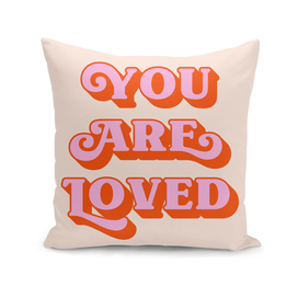 You are loved (peach and pink tone)