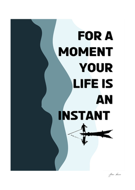 for a moment your life is an instant