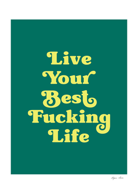 Live Your Best Fucking Life (Dark Green and Neon Green)