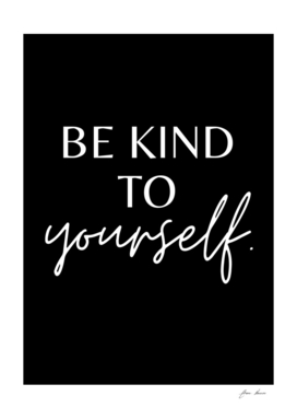 be kind yourself