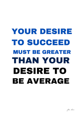 your desire to succeed