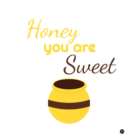 Honey you're sweet