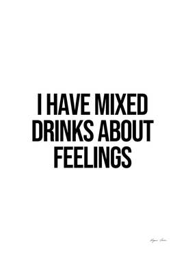 I have mixed drinks about feelings