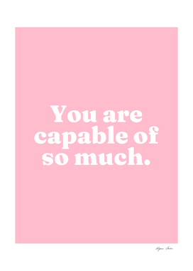 You are capable of so much (pink tone)