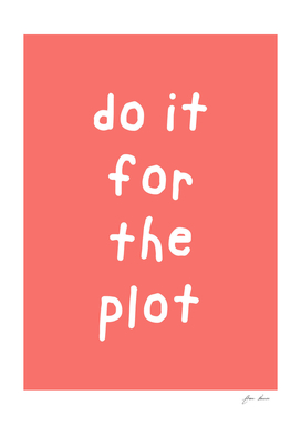 Do It For The Plot